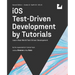 iOS Test-Driven Development (Second Edition): Learn Real-World Test-Driven Development