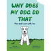 Why Does My Dog Do That: Fun and Love with Ivo