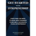 Get Started with Entrepreneurship: Everything You Need to Know About Business to Become a Successful Young Entrepreneur