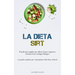 La Dieta Sirt: Il modo più semplice per ridurre il peso corporeo e invertire il tuo orologio biologico (La guida completa per i principianti alla diet