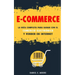 E-Commerce: La guía completa para ganar con el comercio electrónico y vender en Internet. Descubre todos los secretos del negocio