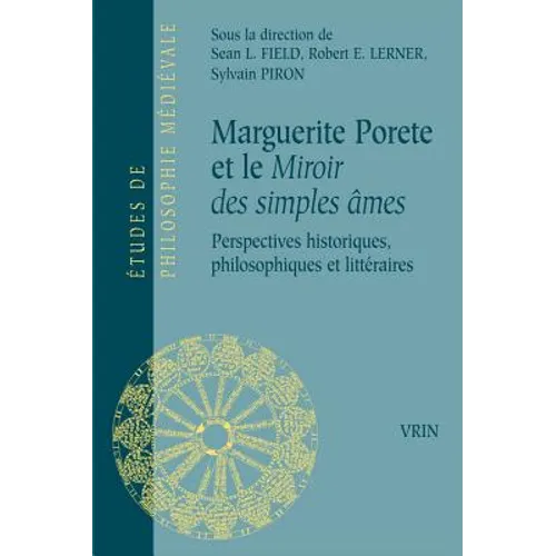 Marguerite Porete Et Le Miroir Des Simples Ames: Perspectives Historiques, Philosophiques Et Litteraires