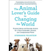 The Animal Lover's Guide to Changing the World: Practical Advice and Everyday Actions for a More Sustainable, Humane, and Compassionate Planet