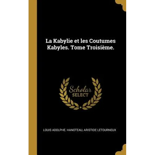 La Kabylie et les Coutumes Kabyles. Tome Troisième.