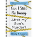 Can I Still Be Funny After My Son's Murder?: Memories and Grief, With a Splash of Sarcasm - My Life Before and After Wyland's Tragic Death
