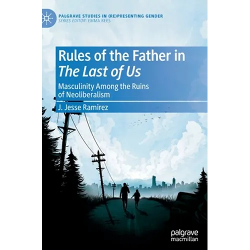 Rules of the Father in the Last of Us: Masculinity Among the Ruins of Neoliberalism
