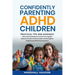 Confidently Parenting ADHD Children: Practical Tips and Guidance