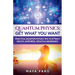 Quantum Physics: Get What You Want: Practical Quantum Physics Tips to Attract Health, Happiness, Wealth & Abundance