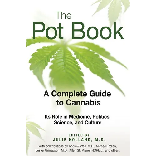 The Pot Book: A Complete Guide to Cannabis: Its Role in Medicine, Politics, Science, and Culture