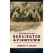 Remembering Kensington & Fishtown: Philadelphia's Riverward Neighborhoods