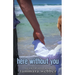 Here Without You