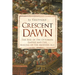 Crescent Dawn: The Rise of the Ottoman Empire and the Making of the Modern Age