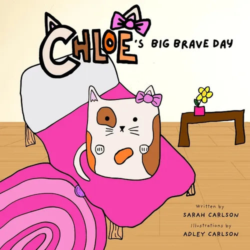 Chloe's Big Brave Day: Helping Kids Find Bravery During Surgery and Big Days