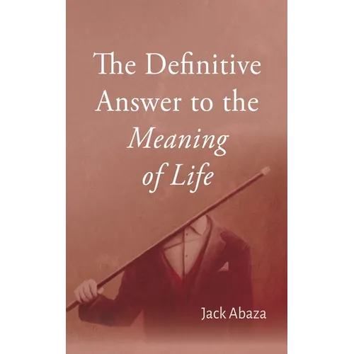 The Definitive Answer to the Meaning of Life