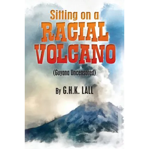 Sitting On A Racial Volcano (Guyana Uncensored)