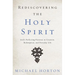 A Rediscovering the Holy Spirit: God's Perfecting Presence in Creation, Redemption, and Everyday Life