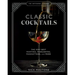 The Artisanal Kitchen: Classic Cocktails: The Very Best Martinis, Margaritas, Manhattans, and More