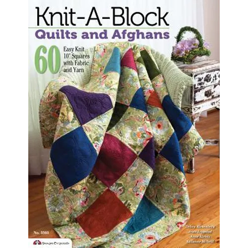 Knit-A-Block Quilts and Afghans: 60 Easy Knit 10 Squares with Fabric and Yarn