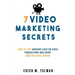7 Video Marketing Secrets: How To Stop Burning Cash On Video Productions And Shoot Amazing Viral Videos