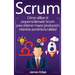 Scrum: Cómo utilizar el esquema llamado Scrum para obtener mayor producción mientras aumenta la calidad (Spanish Edition)