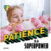 Patience Is a Superpower