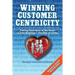 Winning Customer Centricity: Putting Customers at the Heart of Your Business-One Day at a Time