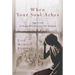 When Your Soul Aches: Hope and Help for Women Who Have Lost Their Husbands
