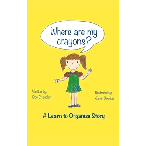 Where Are My Crayons?: A learn to organize story