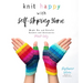 Knit Happy with Self-Striping Yarn: Bright, Fun and Colorful Sweaters and Accessories Made Easy