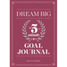 Dream Big: A Five-Minute Goal Journal