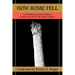How Rome Fell: A Readable Account of Gibbon's Decline and Fall of the Roman Empire