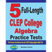 5 Full-Length CLEP College Algebra Practice Tests: The Practice You Need to Ace the CLEP College Algebra Test