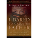 I Dared to Call Him Father: The Miraculous Story of a Muslim Woman's Encounter with God