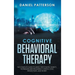 Cognitive Behavioral Therapy: The Complete Guide to Using CBT to Battle Anxiety, Depression and Regaining Control over Anger, Panic, and Worry.