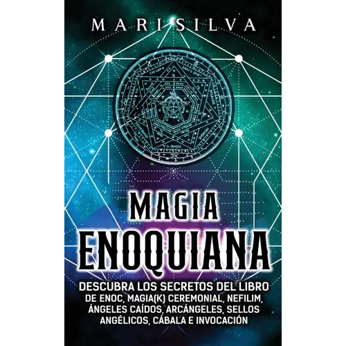 Magia Enoquiana: Descubra los secretos del Libro de Enoc, Magia(k) Ceremonial, Nefilim, Ángeles Caídos, Arcángeles, Sellos Angélicos, C