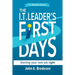 The I.T. Leaders' First Days: Starting Your New Job Right