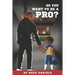 So You Want To Be A Pro?