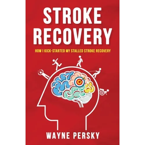 Stroke Recovery: How I Kick-Started My Stalled Stroke Recovery