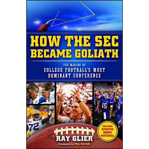 How the SEC Became Goliath: The Making of College Football's Most Dominant Conference