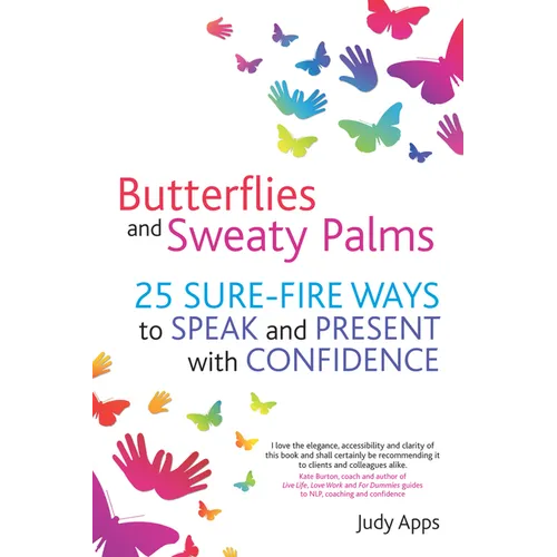 Butterflies and Sweaty Palms: 25 Sure-Fire Ways to Speak and Present with Confidence