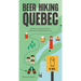 Beer Hiking Quebec: 30 Hikes and Breweries from Montreal to the Gaspé Peninsula