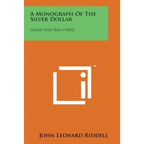 A Monograph of the Silver Dollar: Good and Bad (1845)