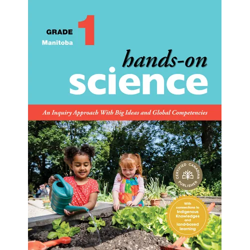 Hands-On Science for Manitoba, Grade 1: An Inquiry Approach with Big Ideas and Global Competencies