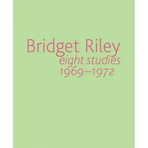 Bridget Riley: Eight Studies 1969-1972