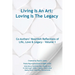 Living Is An Art - Loving Is The Legacy: Co-Authors' Heartfelt Reflections of Life, Love & Legacy - Volume 1