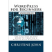 WordPress for Beginners: The Easy Step-by-Step Guide to Creating a Website with WordPress