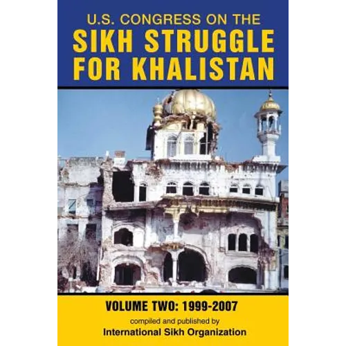 U.S. Congress on the Sikh Struggle for Khalistan: Volume Two 1999 - 2007