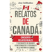 Relatos de Canadá: Cincuenta relatos reales y fascinantes de grandes acontecimientos y personajes de la historia de Canadá
