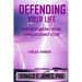 Defending Your Life How Christians May Defend Themselves Against Attack A Biblical Handbook