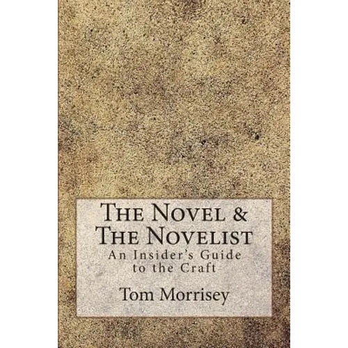 The Novel & The Novelist: An Insider's Guide to the Craft